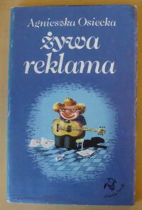 Miniatura okładki Osiecka Agnieszk Żywa reklama. /Biblioteka Stańczyka/
