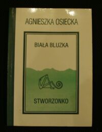 Miniatura okładki Osiecka Agnieszka  /ilustr. Nowosielski Marcin/ Biała bluzka. Stworzonko