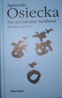 Zdjęcie nr 1 okładki Osiecka Agnieszka Nie narzekajmy na klimat. Piosenki i widowiska.