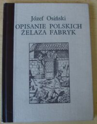 Zdjęcie nr 1 okładki Osiński Józef Opisanie polskich żelaza fabryk.