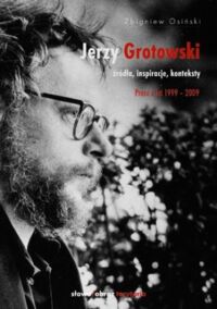Zdjęcie nr 2 okładki Osiński Zbigniew Jerzy Grotowski. Źródła, inspiracje, konteksty. Tom 1/2.