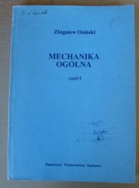 Miniatura okładki Osiński Zbigniew Mechanika ogólna. Część I.