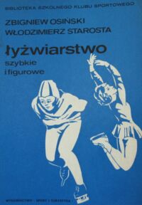 Zdjęcie nr 1 okładki Osiński Zbigniew, Starosta Włodzimierz Łyżwiarstwo szybkie i figurowe. /Biblioteka Szkolnego Klubu Sportowego/.