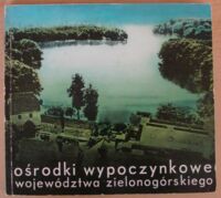 Zdjęcie nr 1 okładki  Ośrodki wypoczynkowe województwa zielonogórskiego.