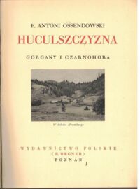Zdjęcie nr 2 okładki Ossendowski F. Antoni Huculszczyzna. Gorgany i Czarnohora. /Cuda Polski/