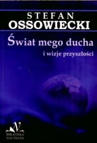 Miniatura okładki Ossowiecki Stefan Świat mego ducha i wizje przyszłości.