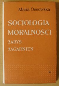 Zdjęcie nr 1 okładki Ossowska Maria Socjologia moralności. Zarys zagadnień.