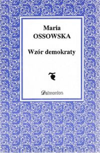 Miniatura okładki Ossowska Maria Wzór demokraty. Cnoty i wartości. /Wszechnica Myśli Etycznej/