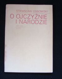 Zdjęcie nr 1 okładki Ossowski Stanisław O ojczyźnie i narodzie.