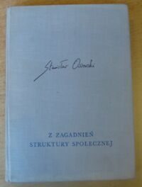 Zdjęcie nr 1 okładki Ossowski Stanisław Z zagadnień struktury społecznej. /Dzieła. Tom V/