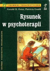 Miniatura okładki Oster Gerald D., Gould Patricia Rysunek w psychoterapii. /Techniki Terapeutyczne/