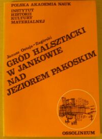 Zdjęcie nr 1 okładki Ostoja-Zagórski Janusz Gród halsztacki w Jankowie nad Jeziorem Pakoskim.