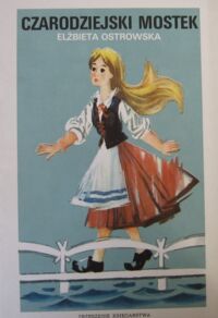 Miniatura okładki Ostrowska Elżbieta /ilustr. Chmielewski W./ Czarodziejski mostek. Baśń ludowa.