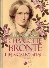 Miniatura okładki Ostrowski Eryk Charlotte Bronte i jej siostry śpiące.