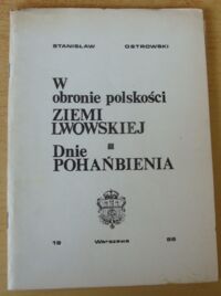 Miniatura okładki Ostrowski Stanisław W obronie polskości ziemi lwowskiej. Dnie pohańbienia 1939-1941. Wspomnienia.