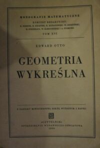 Miniatura okładki Otto Edward Geometria wykreślna. /Monografie Matematyczny. Tom XVI/