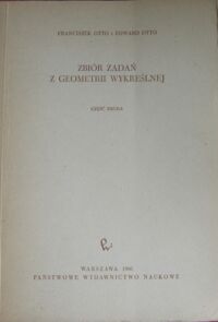 Miniatura okładki Otto Franciszek i Otto Edward Zbiór zadań z geometrii wykreślnej. Część 2.