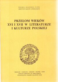 Miniatura okładki Otwinowska B. i Pelc /red./ Przełom wieków XVI i XVII w literaturze i kulturze polskiej. /Studia Staropolskie Tom LII /