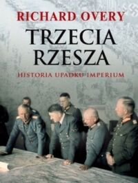 Miniatura okładki Overy Richard Trzecia Rzesza. Historia imperium. 