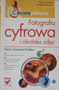 Zdjęcie nr 1 okładki Owczarz-Dadan Anna Fotografia cyfrowa i obróbka zdjęć. Ćwiczenia praktyczne.