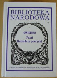 Miniatura okładki Owidiusz /oprac. E. Wesołowska/ Fasti. Kalendarz poetycki. /Seria II. Nr 256/