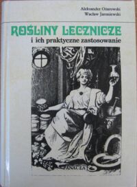 Miniatura okładki Ożarowski Aleksander, Jaroniewski Wacław Rośliny lecznicze i ich praktyczne zastosowanie.