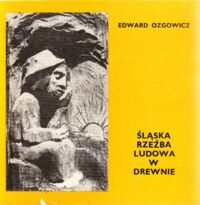 Miniatura okładki Ozgowicz Edward Śląska rzeźba ludowa w drewnie. /Biblioteka Popularnonaukowa Tom VIII/