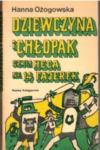 Miniatura okładki Ożogowska Hanna  Dziewczyna i chłopak, czyli heca na 14 fajewek. /Biblioteka Młodych/