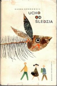 Miniatura okładki Ożogowska Hanna Ucho od śledzia.