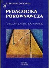 Zdjęcie nr 1 okładki Pachociński Ryszard Pedagogika porównawcza. Podręcznik dla studentów pedagogiki.