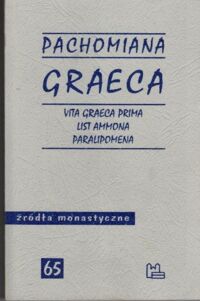 Miniatura okładki  Pachomiana Graeca. Vita Graeca Prima. List Ammona. Paralipomena. /Źródła Monastyczne 65/