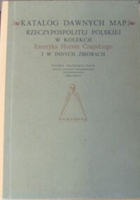Miniatura okładki Packo Teresa, Stachnal-Talanda Danuta, Gołąb-Jankowska Ewa /opr./ Katalog dawnych map Rzeczypospolitej Polskiej w kolekcji emeryta Hutten Czapskiego. Tom II. Mapy XVII wieku.