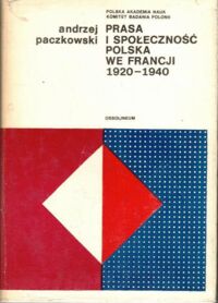 Zdjęcie nr 1 okładki Paczkowski Andrzej Prasa i społeczność polska we Francji 1920-1940.