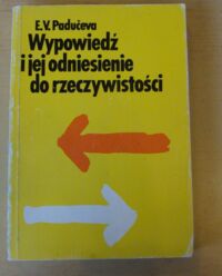 Miniatura okładki Paduceva E.V. Wypowiedź i jej odniesienie do rzeczywistości. (Referencyjne aspekty znaczenia zaimków).