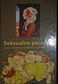 Miniatura okładki Pagalia Camille Seksualne persony. Sztuka i dekadencja od Neferetiti do Emily Dickinson.