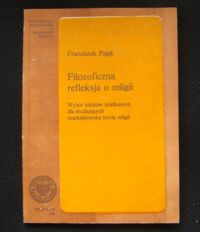 Miniatura okładki Pająk Franciszek Filozoficzna refleksja o religii . Wybór tekstów źródłowych dla studiujących marksistowską teorię religii. 