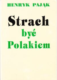 Zdjęcie nr 1 okładki Pająk Henryk Strach być Polakiem.