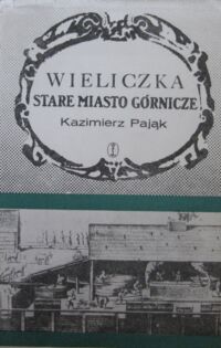 Miniatura okładki Pająk Kazimierz Wieliczka stare miasto górnicze. Zarys monograficzny.