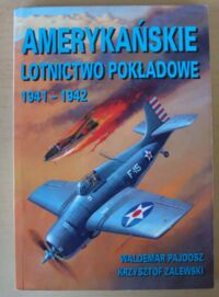 Miniatura okładki Pajdosz Waldemar, Zalewski Krzysztof Amerykańskie lotnictwo pokładowe 1941-1942.