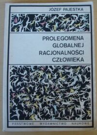 Miniatura okładki Pajestka Józef Prolegomena globalnej racjonalności człowieka. O racjonalność ewolucji cywilizacyjnej.