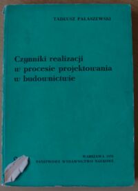 Zdjęcie nr 1 okładki Pałaszewski Tadeusz Czynniki realizacji w procesie projektowania w budownictwie.