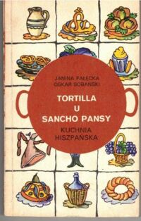 Zdjęcie nr 1 okładki Pałęcka Janina, Sobański Oskar Tortilla u Sancho Pansy. Kuchnia hiszpańska.