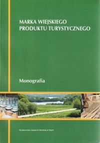 Zdjęcie nr 1 okładki Palich Piotr /red./ Marka wiejskiego produktu turystycznego.