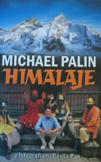 Zdjęcie nr 1 okładki Palin Michael Himalaje. Z fotografiami Basila Pao.