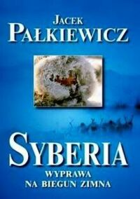 Miniatura okładki Pałkiewicz Jacek Syberia. Wyprawa na biegun zimna.