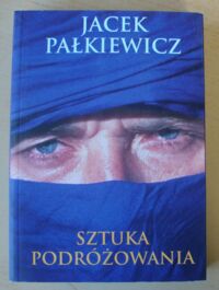 Miniatura okładki Pałkiewicz Jacek Sztuka podróżowania.