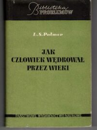 Miniatura okładki Palmer L.S. Jak człowiek wędrował przez wieki. /Biblioteka Problemów Tom 99 /