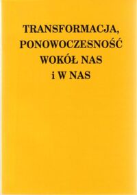 Miniatura okładki Paluch Adam /red./ Transformacja, ponowoczesność wokół nas i w nas.