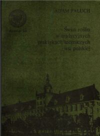 Zdjęcie nr 1 okładki Paluch Adam Świat roślin w tradycyjnych praktykach  leczniczych wsi polskiej.