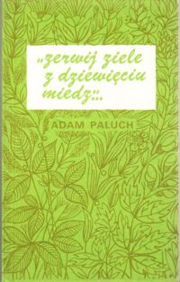 Zdjęcie nr 1 okładki Paluch Adam Zerwij ziele z dziewięciu miedz... Ziołolecznictwo ludowe w Polsce w XIX i początku XX wieku. /Biblioteka Popularnonaukowa. Tom X/